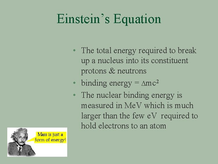 Einstein’s Equation • The total energy required to break up a nucleus into its