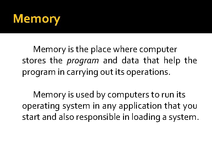Memory is the place where computer stores the program and data that help the Memory is the place where computer stores the program and data that help the