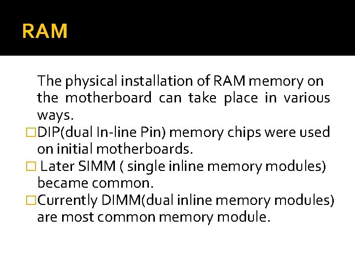 RAM The physical installation of RAM memory on the motherboard can take place in RAM The physical installation of RAM memory on the motherboard can take place in