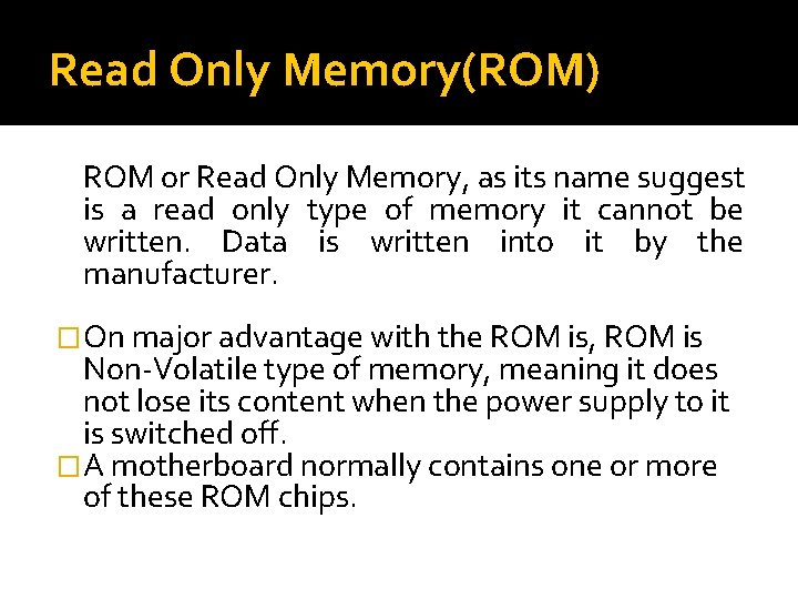 Read Only Memory(ROM) ROM or Read Only Memory, as its name suggest is a Read Only Memory(ROM) ROM or Read Only Memory, as its name suggest is a