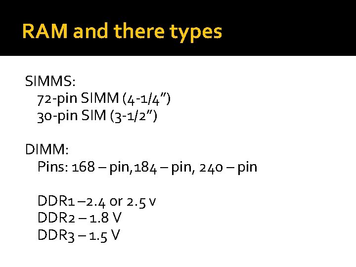 RAM and there types SIMMS: 72 -pin SIMM (4 -1/4”) 30 -pin SIM (3 RAM and there types SIMMS: 72 -pin SIMM (4 -1/4”) 30 -pin SIM (3