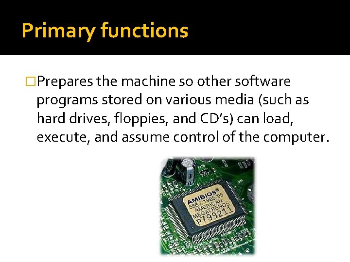 Primary functions �Prepares the machine so other software programs stored on various media (such Primary functions �Prepares the machine so other software programs stored on various media (such