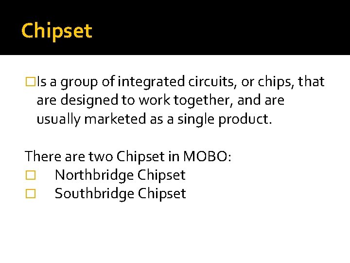 Chipset �Is a group of integrated circuits, or chips, that are designed to work Chipset �Is a group of integrated circuits, or chips, that are designed to work