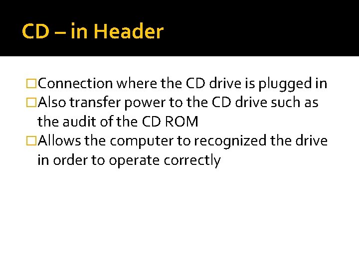 CD – in Header �Connection where the CD drive is plugged in �Also transfer CD – in Header �Connection where the CD drive is plugged in �Also transfer