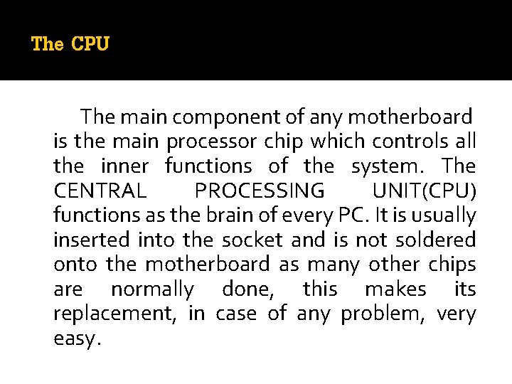The CPU The main component of any motherboard is the main processor chip which The CPU The main component of any motherboard is the main processor chip which