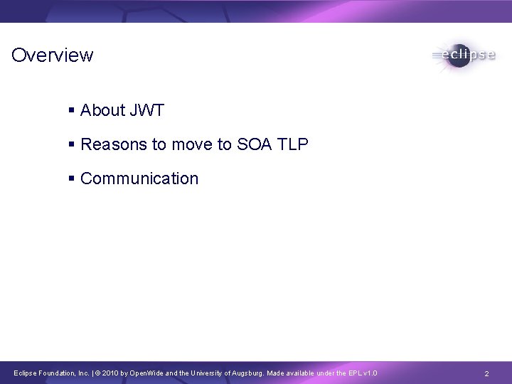 Overview About JWT Reasons to move to SOA TLP Communication Eclipse Foundation, Inc. |