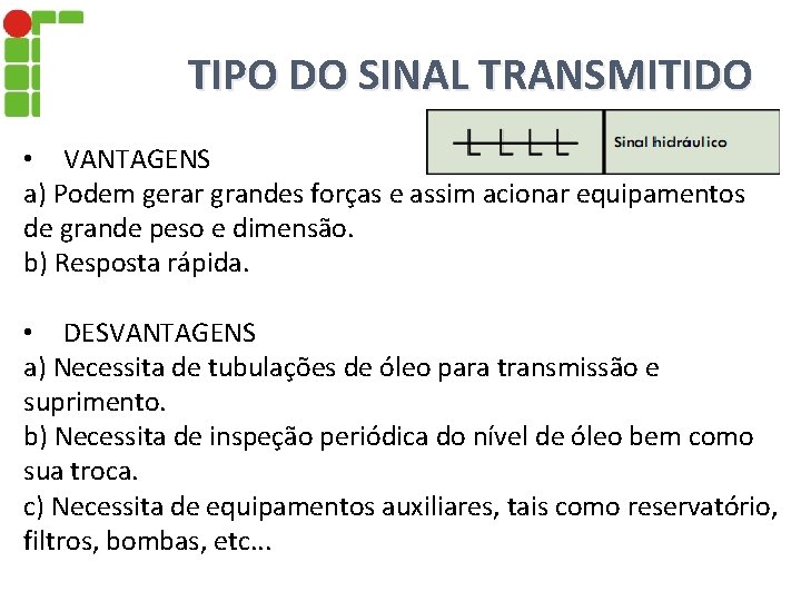 TIPO DO SINAL TRANSMITIDO • VANTAGENS a) Podem gerar grandes forças e assim acionar