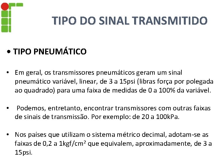 TIPO DO SINAL TRANSMITIDO • TIPO PNEUMÁTICO • Em geral, os transmissores pneumáticos geram