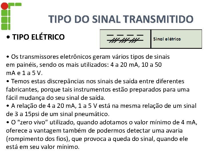 TIPO DO SINAL TRANSMITIDO • TIPO ELÉTRICO • Os transmissores eletrônicos geram vários tipos