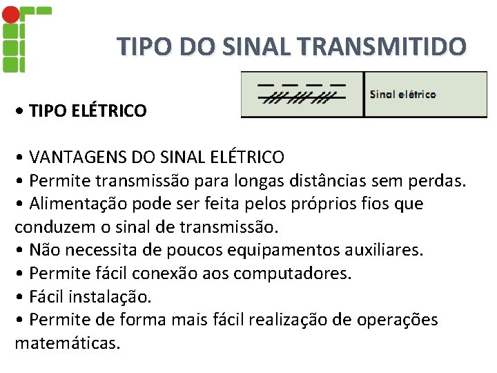 TIPO DO SINAL TRANSMITIDO • TIPO ELÉTRICO • VANTAGENS DO SINAL ELÉTRICO • Permite