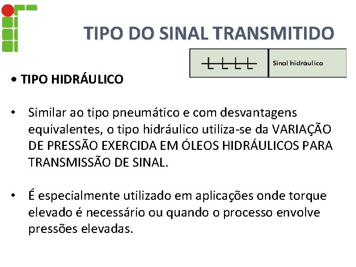 TIPO DO SINAL TRANSMITIDO • TIPO HIDRÁULICO • Similar ao tipo pneumático e com