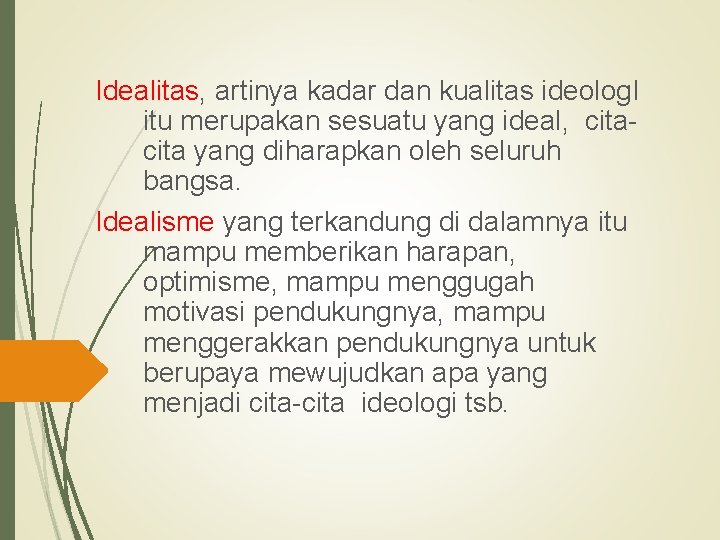 Idealitas, artinya kadar dan kualitas ideolog. I itu merupakan sesuatu yang ideal, cita yang