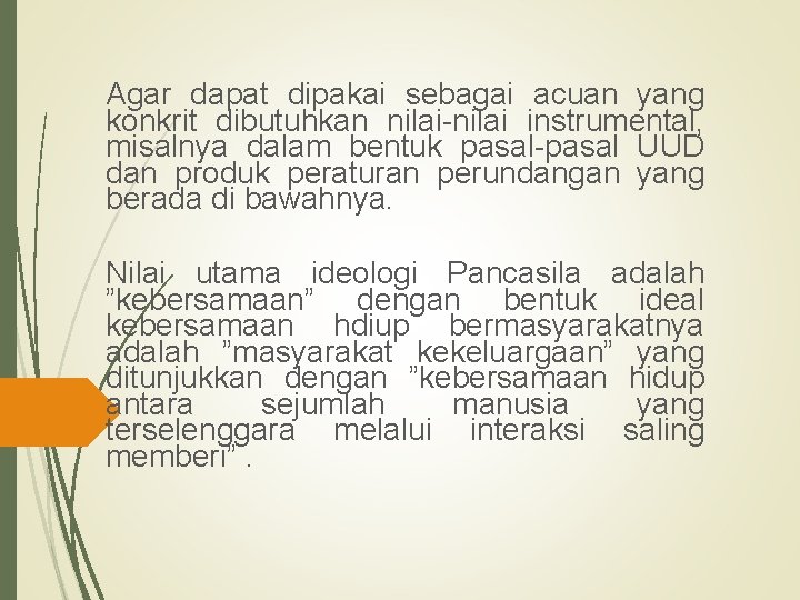 Agar dapat dipakai sebagai acuan yang konkrit dibutuhkan nilai-nilai instrumental, misalnya dalam bentuk pasal-pasal