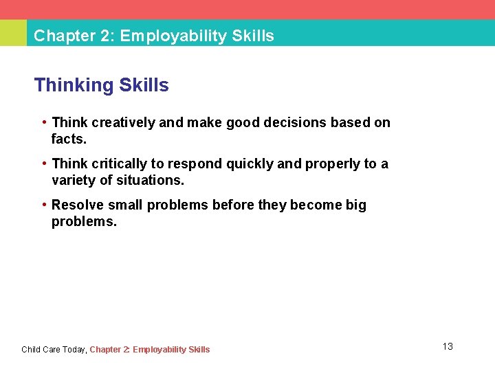 Chapter 2: Employability Skills Thinking Skills • Think creatively and make good decisions based