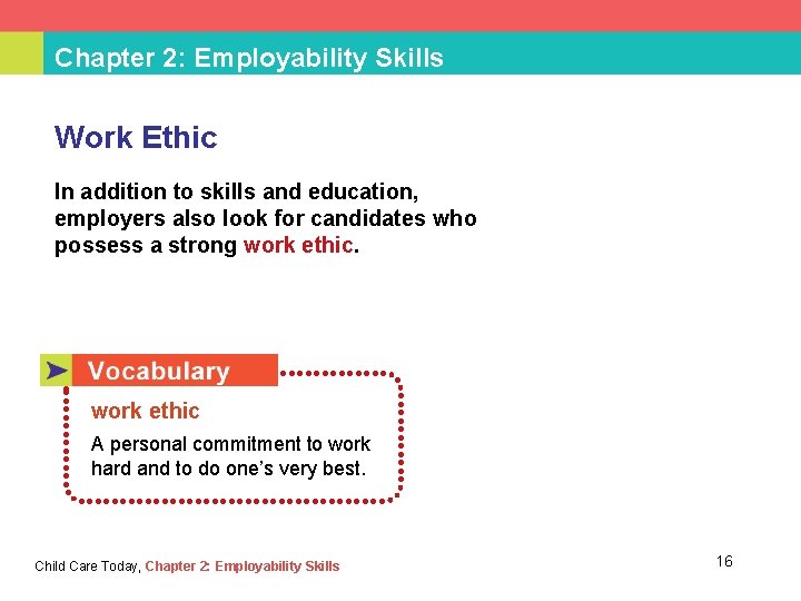 Chapter 2: Employability Skills Work Ethic In addition to skills and education, employers also