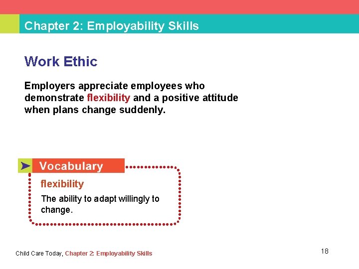 Chapter 2: Employability Skills Work Ethic Employers appreciate employees who demonstrate flexibility and a