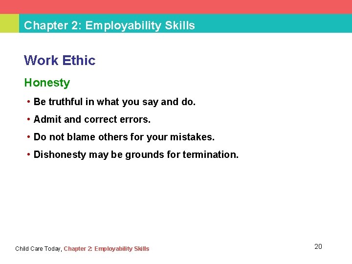 Chapter 2: Employability Skills Work Ethic Honesty • Be truthful in what you say