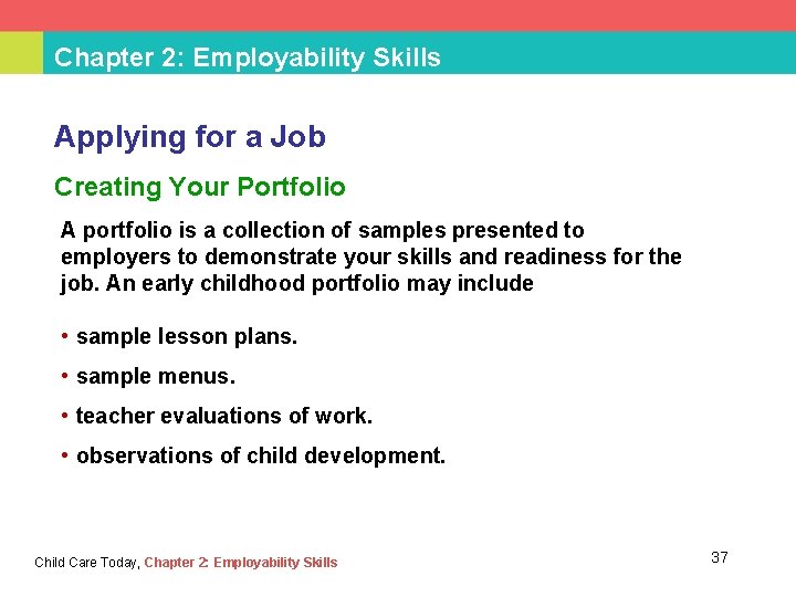 Chapter 2: Employability Skills Applying for a Job Creating Your Portfolio A portfolio is