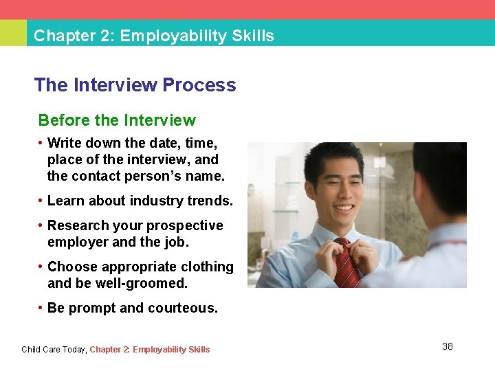 Chapter 2: Employability Skills The Interview Process Before the Interview • Write down the