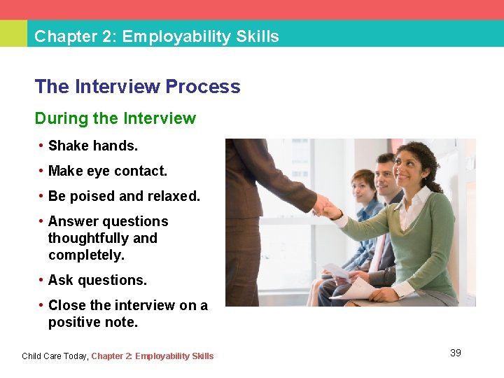 Chapter 2: Employability Skills The Interview Process During the Interview • Shake hands. •