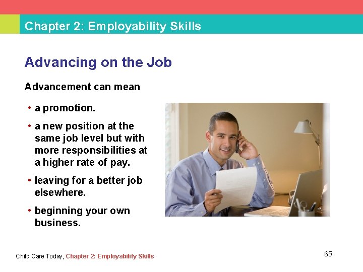Chapter 2: Employability Skills Advancing on the Job Advancement can mean • a promotion.