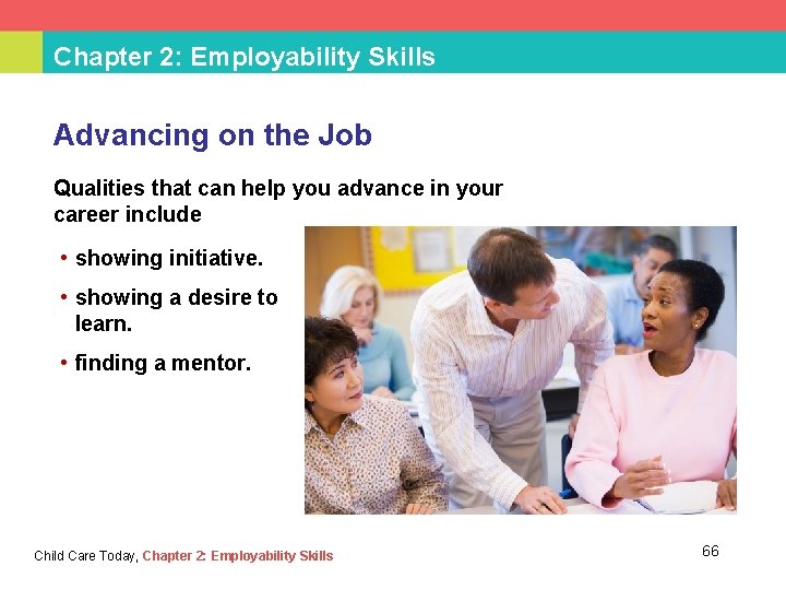 Chapter 2: Employability Skills Advancing on the Job Qualities that can help you advance