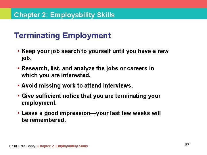 Chapter 2: Employability Skills Terminating Employment • Keep your job search to yourself until