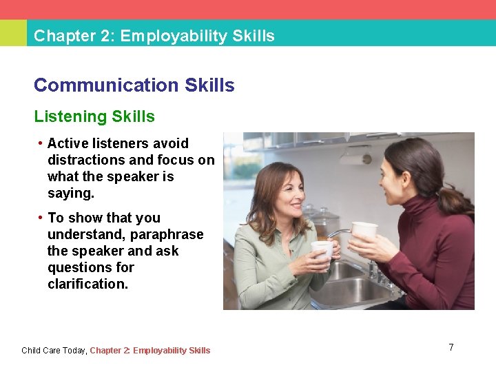 Chapter 2: Employability Skills Communication Skills Listening Skills • Active listeners avoid distractions and