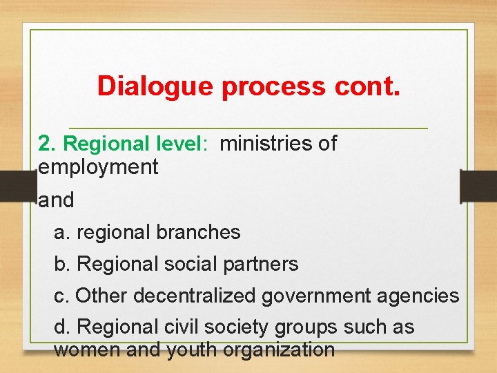 Dialogue process cont. 2. Regional level: ministries of employment and a. regional branches b.