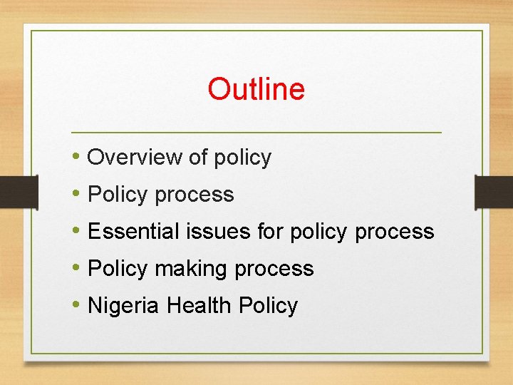 Outline • Overview of policy • Policy process • Essential issues for policy process
