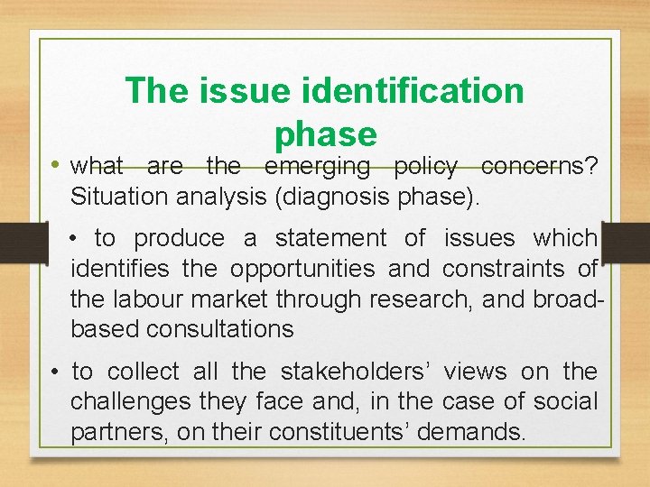The issue identification phase • what are the emerging policy concerns? Situation analysis (diagnosis
