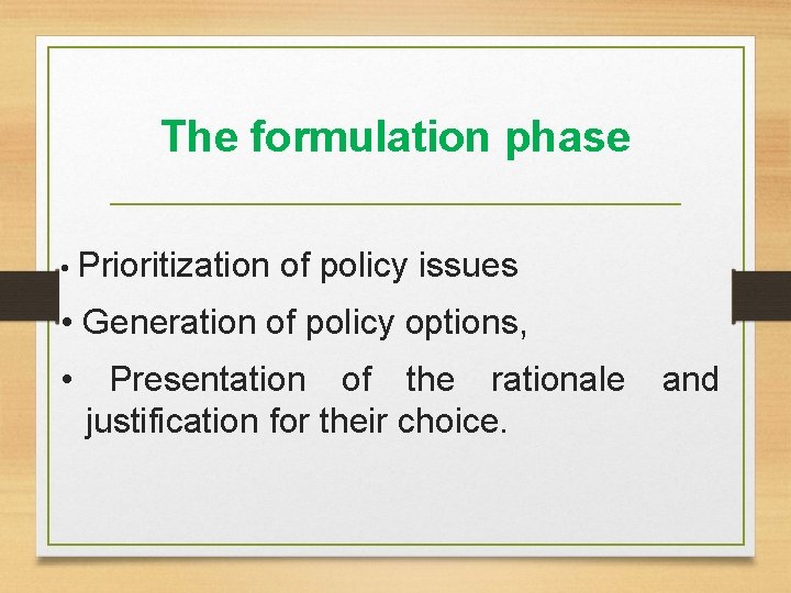 The formulation phase • Prioritization of policy issues • Generation of policy options, •