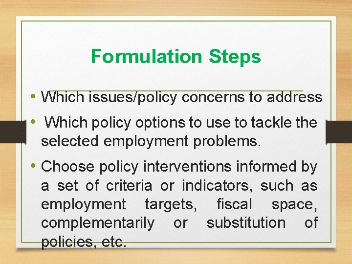 Formulation Steps • Which issues/policy concerns to address • Which policy options to use