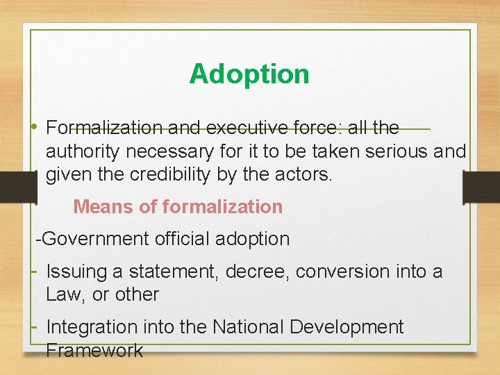 Adoption • Formalization and executive force: all the authority necessary for it to be