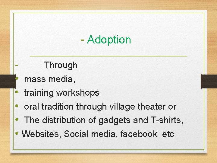 - Adoption Through • mass media, • training workshops • oral tradition through village