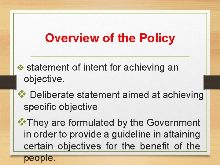 Overview of the Policy v statement of intent for achieving an objective. v Deliberate