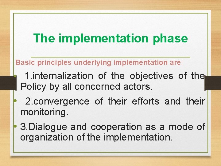 The implementation phase Basic principles underlying implementation are: • 1. internalization of the objectives