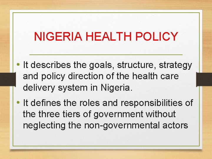 NIGERIA HEALTH POLICY • It describes the goals, structure, strategy and policy direction of