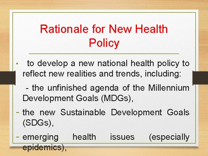 Rationale for New Health Policy • to develop a new national health policy to