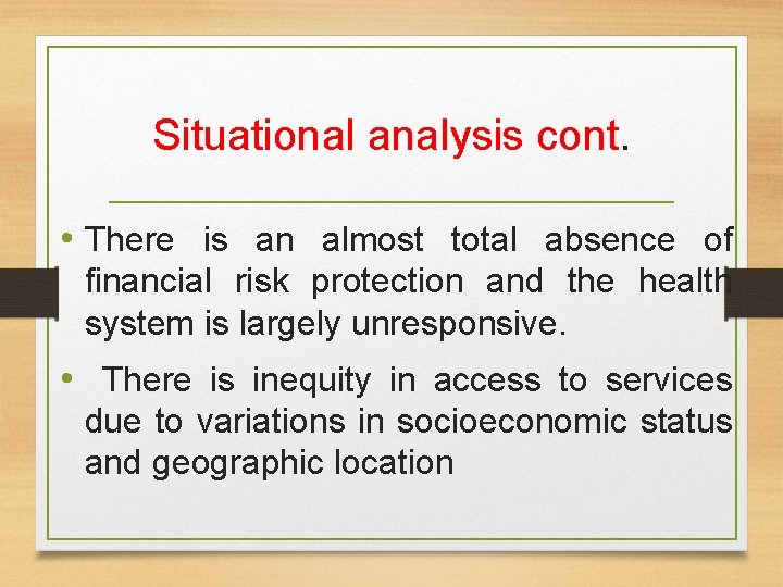 Situational analysis cont. • There is an almost total absence of financial risk protection