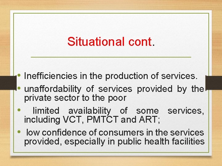 Situational cont. • Inefficiencies in the production of services. • unaffordability of services provided