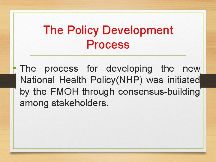 The Policy Development Process • The process for developing the new National Health Policy(NHP)