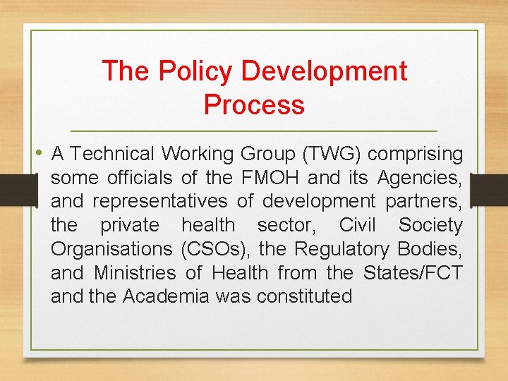 The Policy Development Process • A Technical Working Group (TWG) comprising some officials of