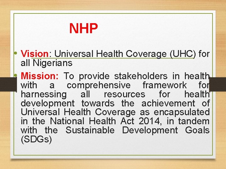 NHP • Vision: Universal Health Coverage (UHC) for all Nigerians • Mission: To provide