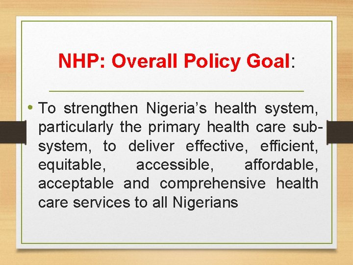NHP: Overall Policy Goal: • To strengthen Nigeria’s health system, particularly the primary health