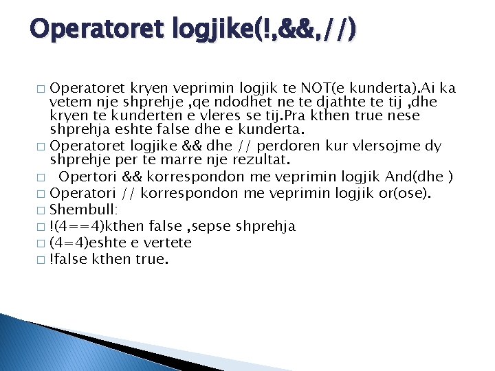 Operatoret logjike(!, &&, //) Operatoret kryen veprimin logjik te NOT(e kunderta). Ai ka vetem