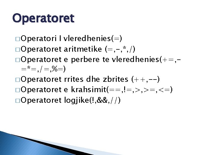 Operatoret � Operatori I vleredhenies(=) � Operatoret aritmetike (=, -, *, /) � Operatoret