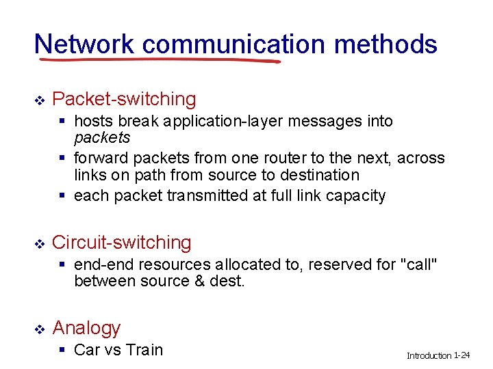 Network communication methods v Packet-switching § hosts break application-layer messages into packets § forward