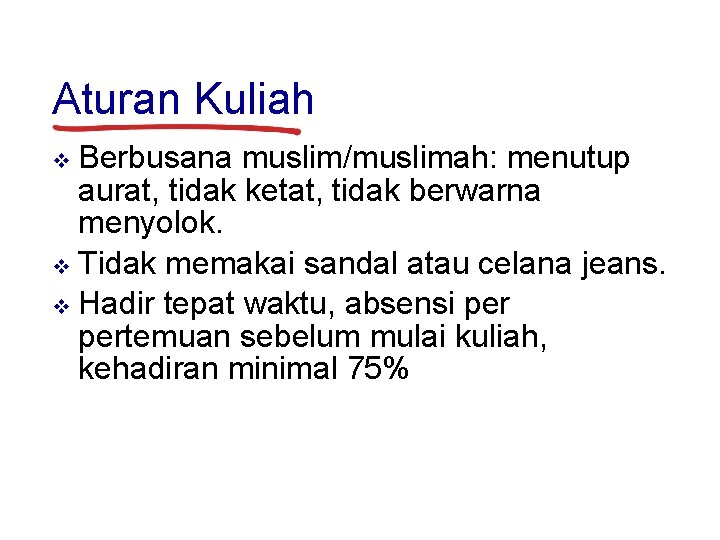 Aturan Kuliah Berbusana muslim/muslimah: menutup aurat, tidak ketat, tidak berwarna menyolok. v Tidak memakai