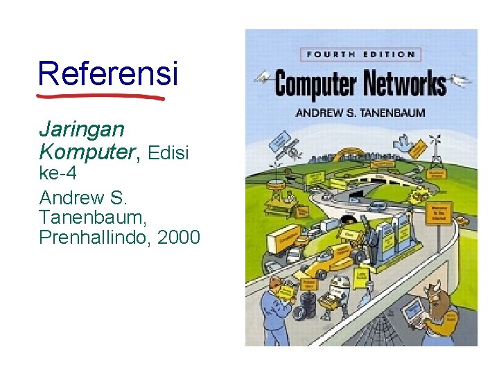 Referensi Jaringan Komputer, Edisi ke-4 Andrew S. Tanenbaum, Prenhallindo, 2000 